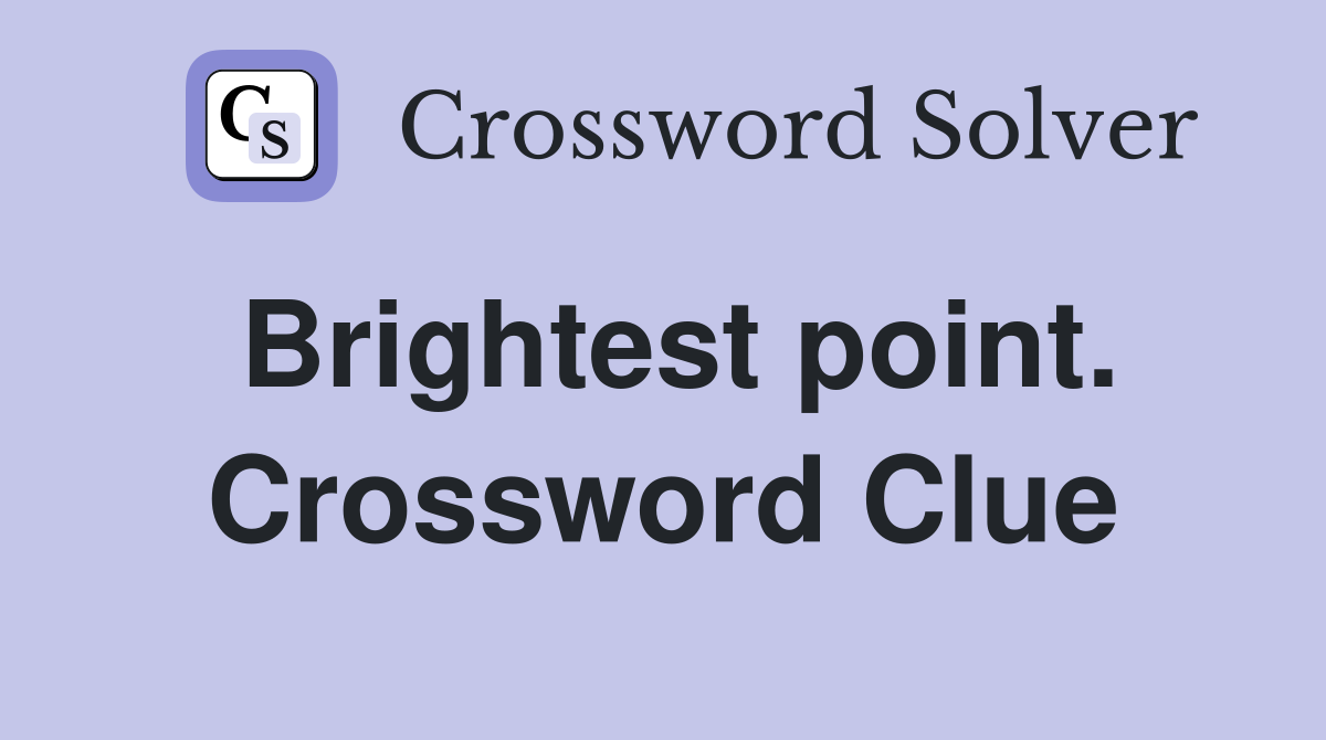 Brightest point. Crossword Clue