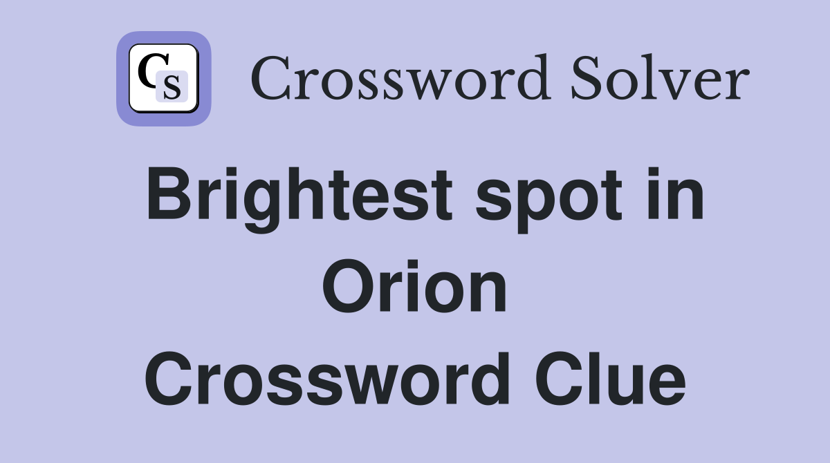 Brightest spot in Orion Crossword Clue