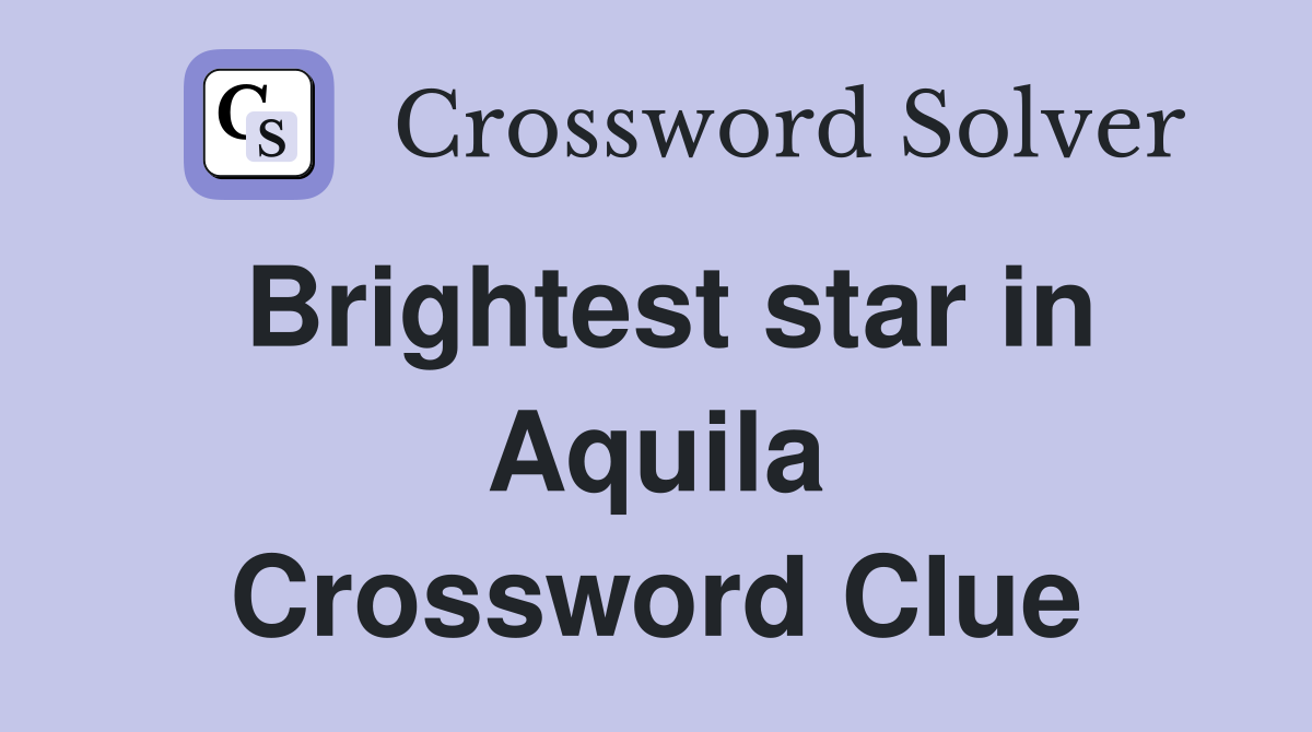 Brightest star in Aquila Crossword Clue