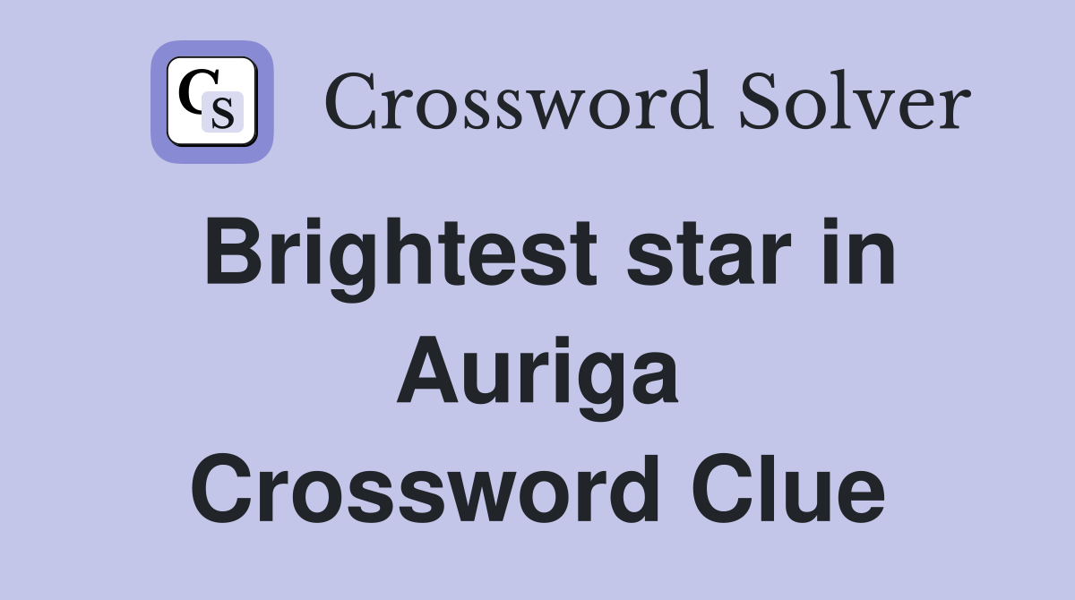 Brightest star in Auriga Crossword Clue
