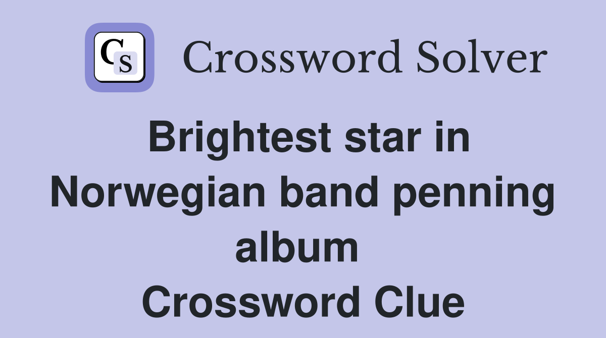 Brightest star in Norwegian band penning album  Crossword Clue