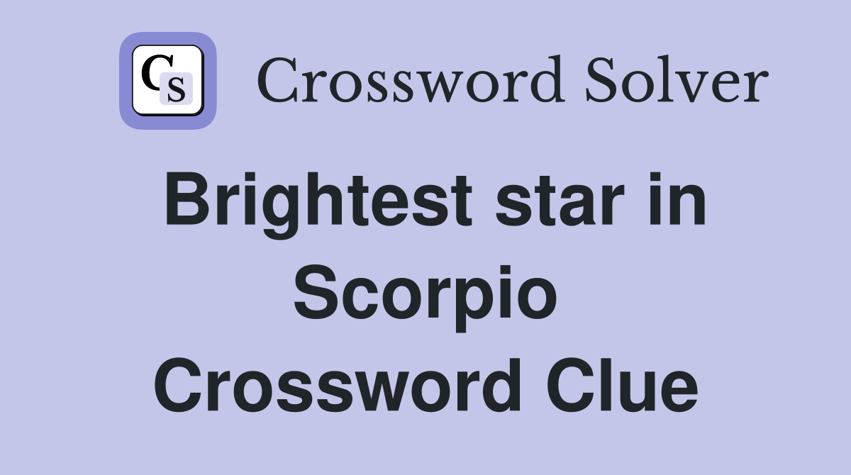 Brightest star in Scorpio Crossword Clue