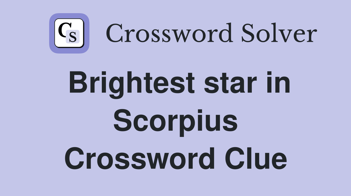 Brightest star in Scorpius Crossword Clue