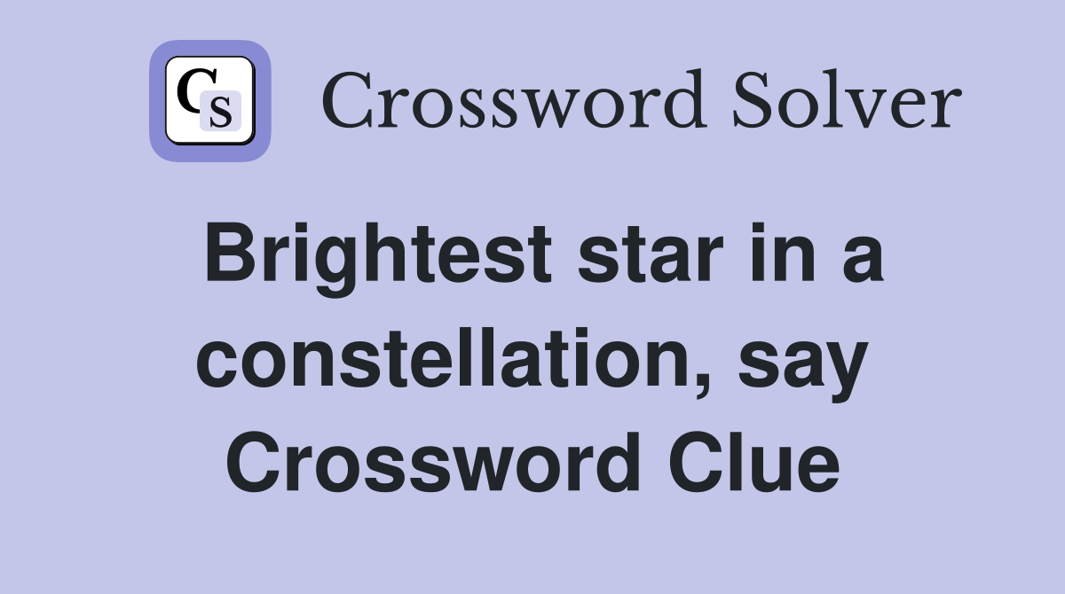 Brightest star in a constellation, say Crossword Clue