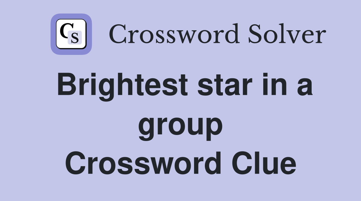 Brightest star in a group Crossword Clue
