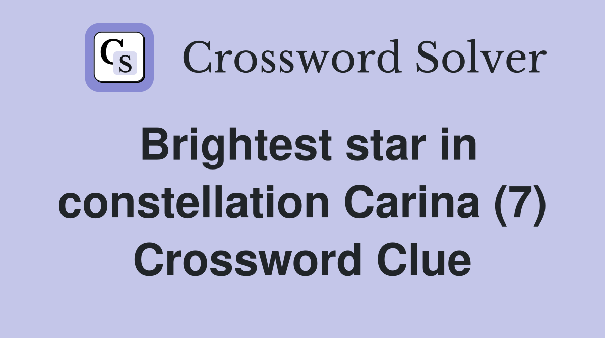 Brightest star in constellation Carina (7) Crossword Clue