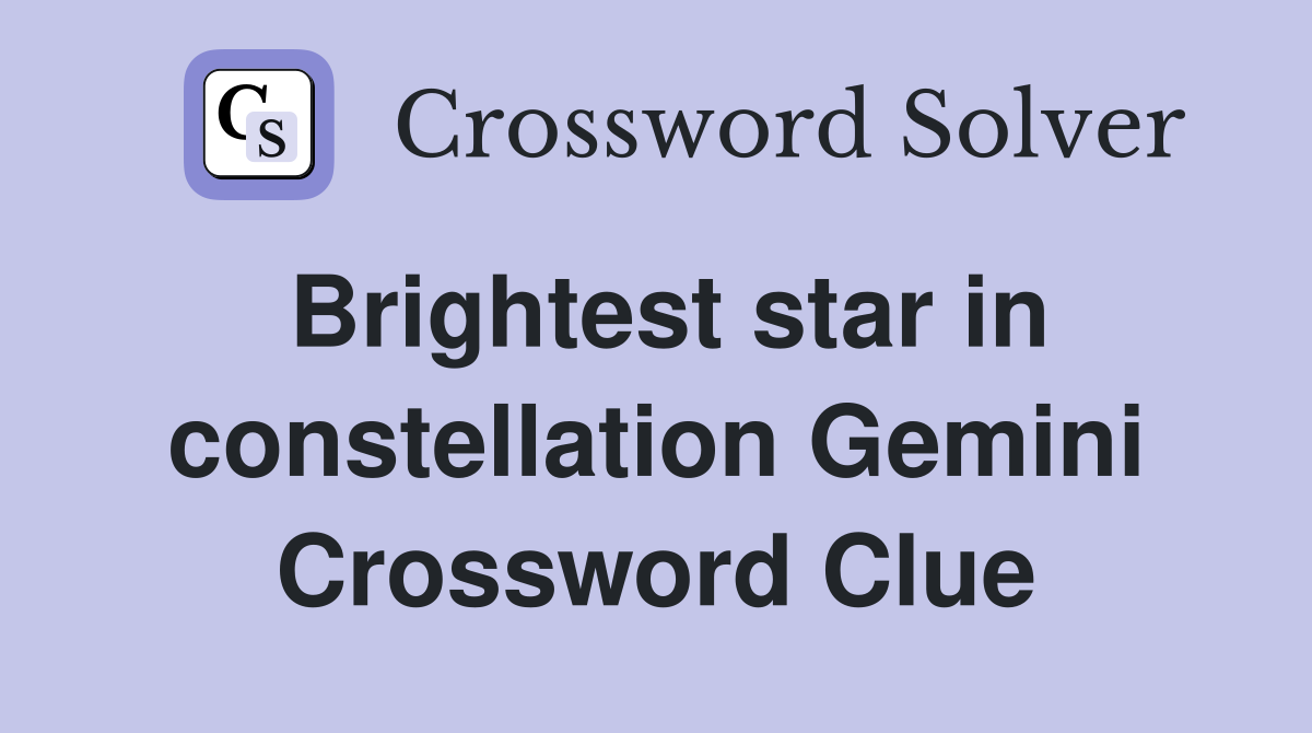 Brightest star in constellation Gemini Crossword Clue