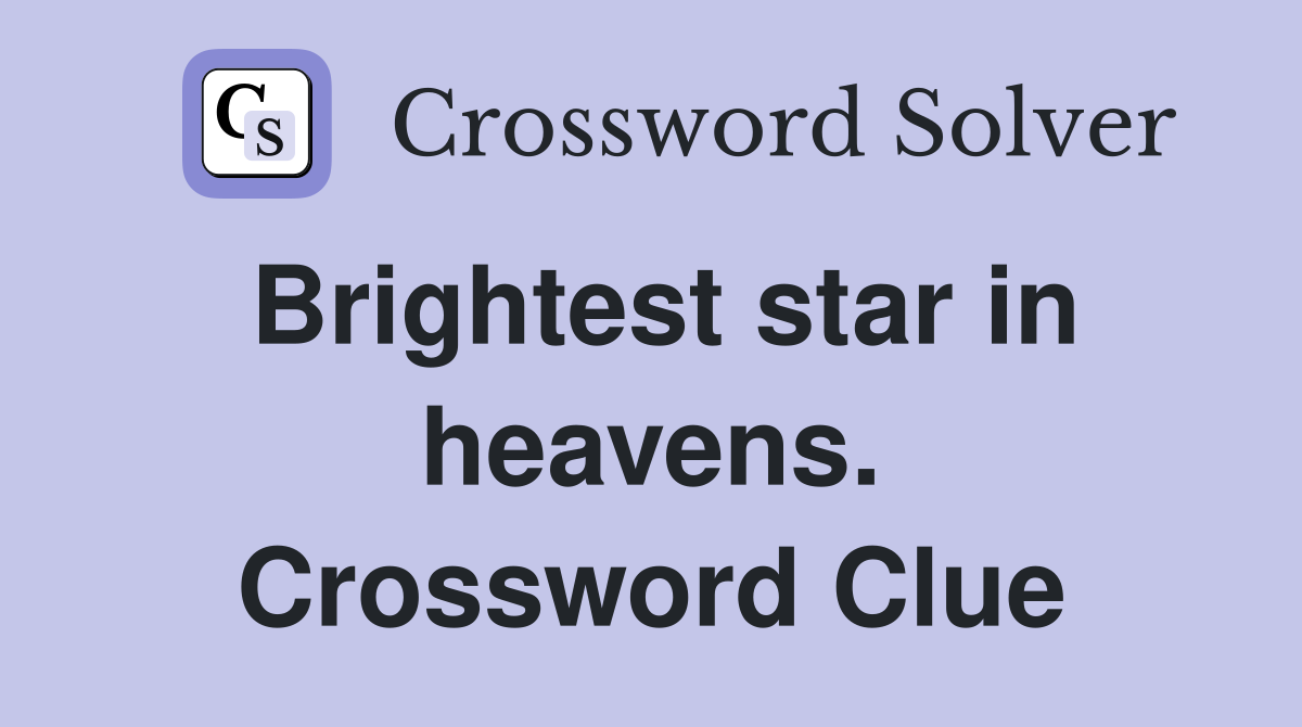 Brightest star in heavens. Crossword Clue