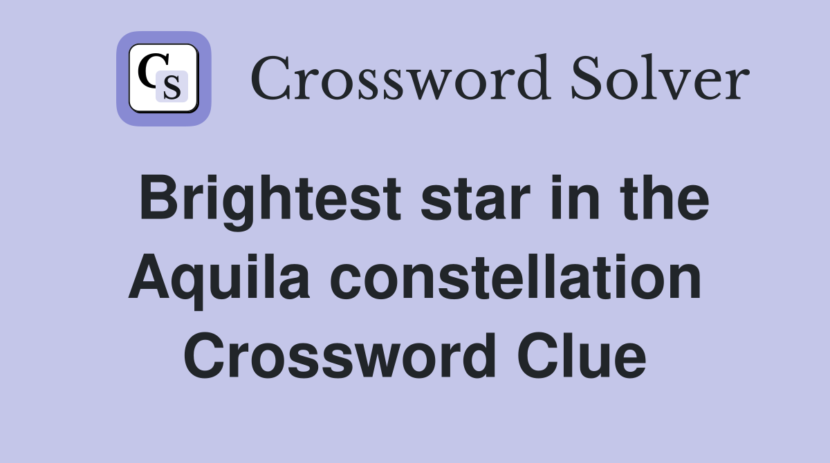 Brightest star in the Aquila constellation Crossword Clue