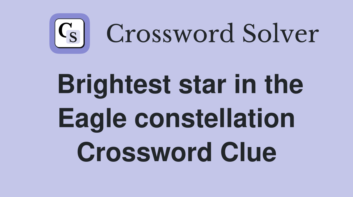 Brightest star in the Eagle constellation Crossword Clue
