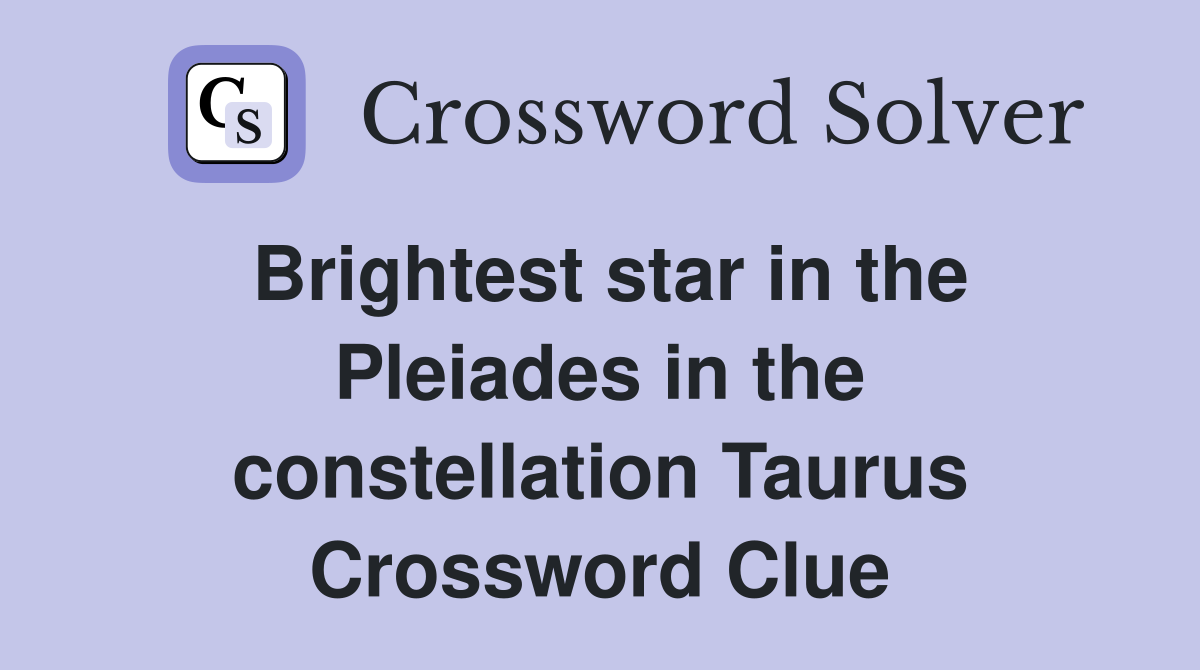 Brightest star in the Pleiades in the constellation Taurus Crossword Clue