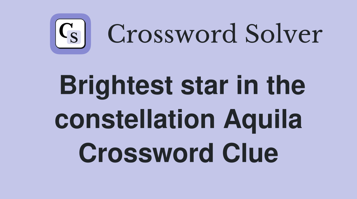 Brightest star in the constellation Aquila Crossword Clue