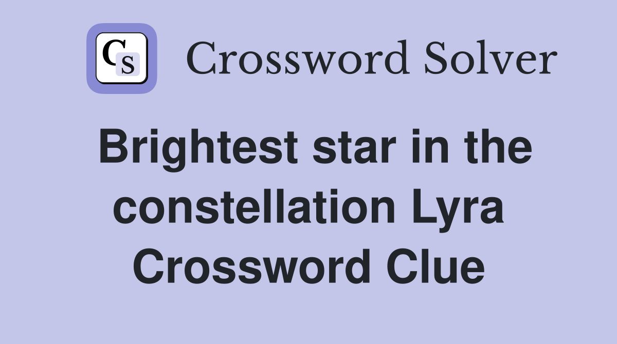 Brightest star in the constellation Lyra Crossword Clue