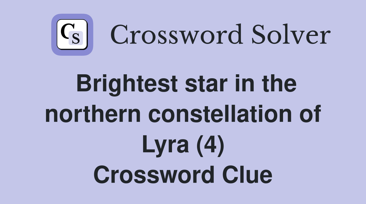 Brightest star in the northern constellation of Lyra (4) Crossword Clue