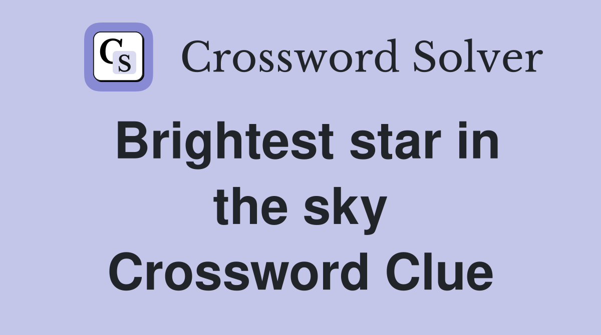 Brightest star in the sky Crossword Clue