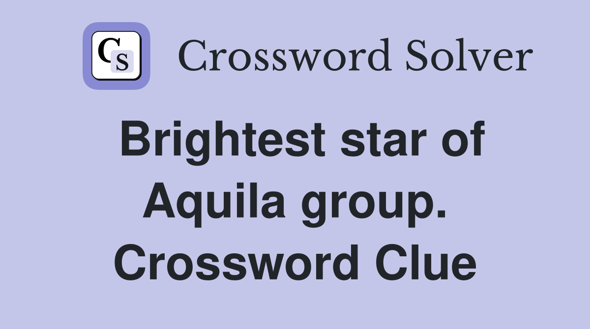 Brightest star of Aquila group. Crossword Clue