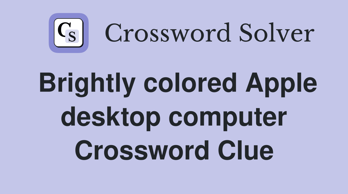 Brightly colored Apple desktop computer Crossword Clue