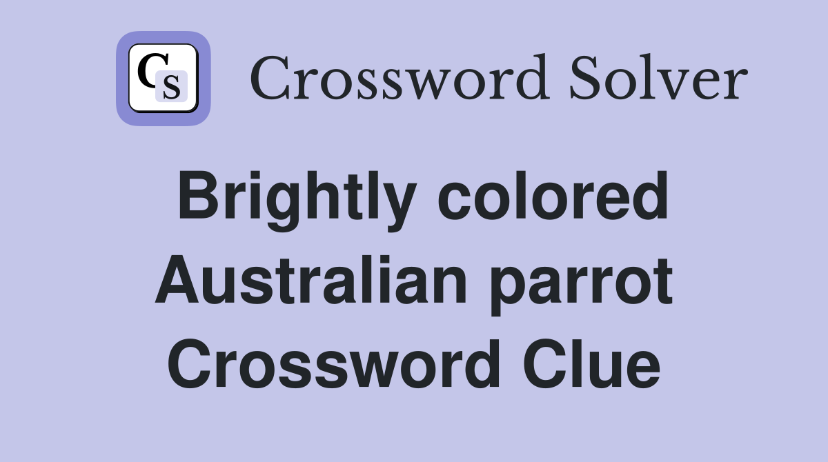 Brightly colored Australian parrot Crossword Clue