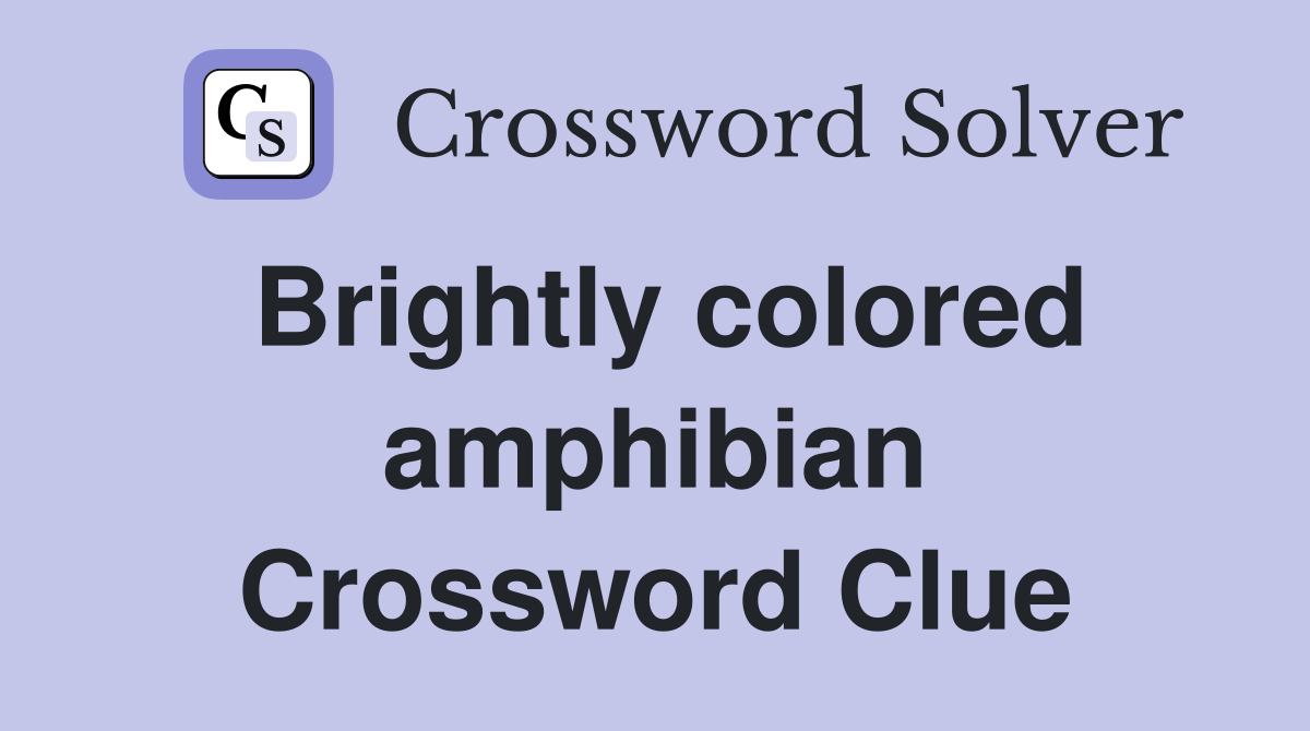Brightly colored amphibian Crossword Clue