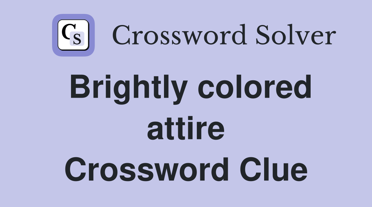 Brightly colored attire Crossword Clue
