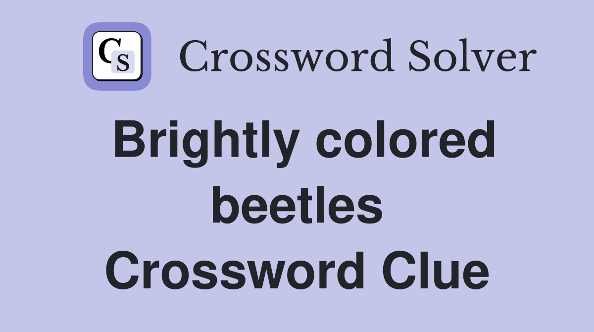 Brightly colored beetles Crossword Clue
