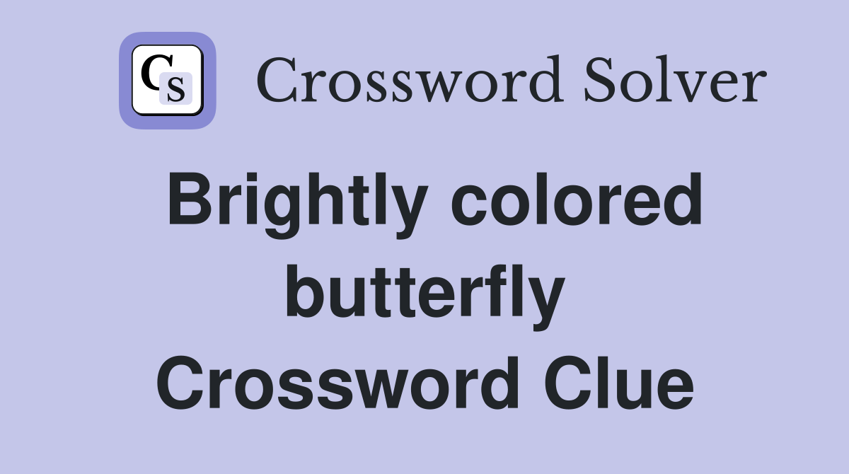 Brightly colored butterfly Crossword Clue