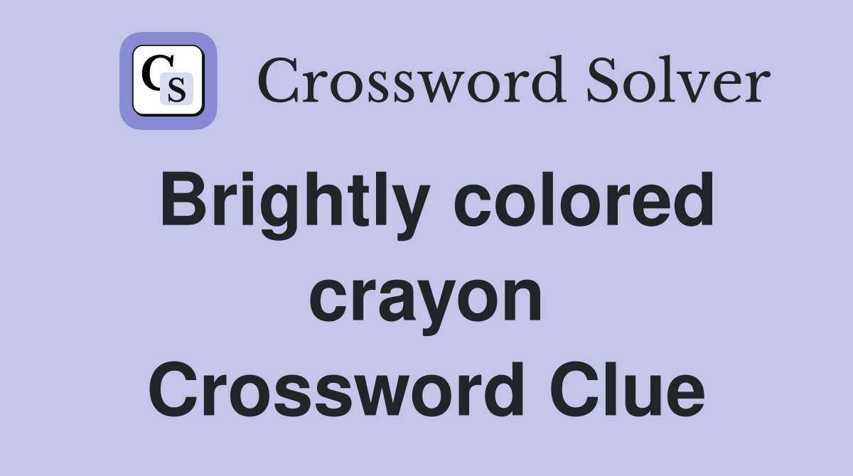 Brightly colored crayon Crossword Clue