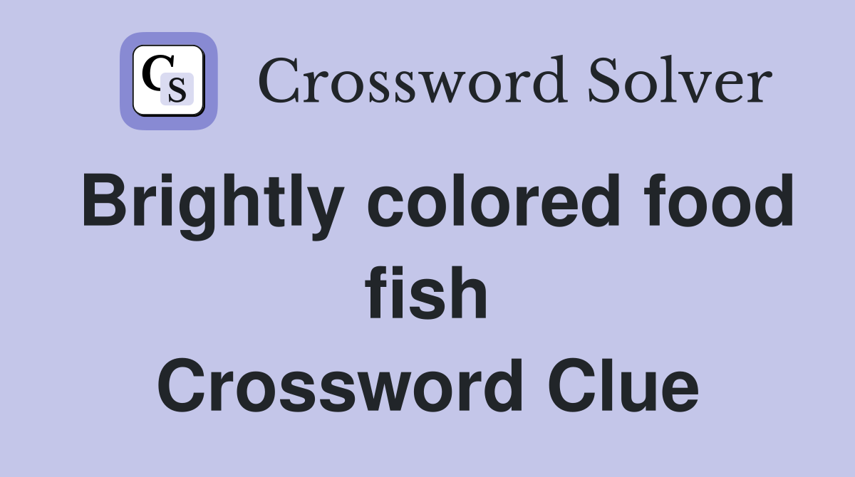 Brightly colored food fish Crossword Clue