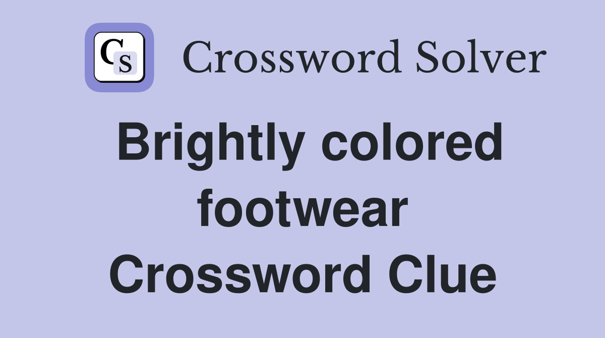 Brightly colored footwear Crossword Clue