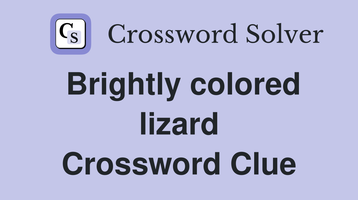 Brightly colored lizard Crossword Clue