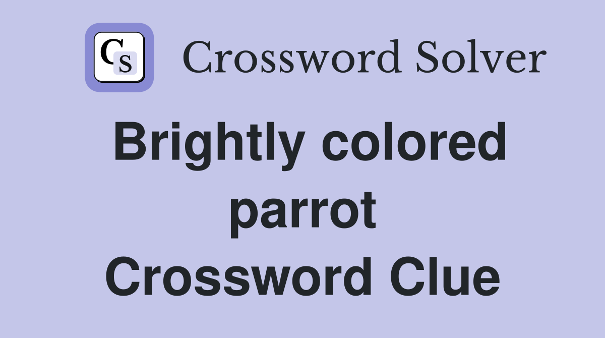 Brightly colored parrot Crossword Clue