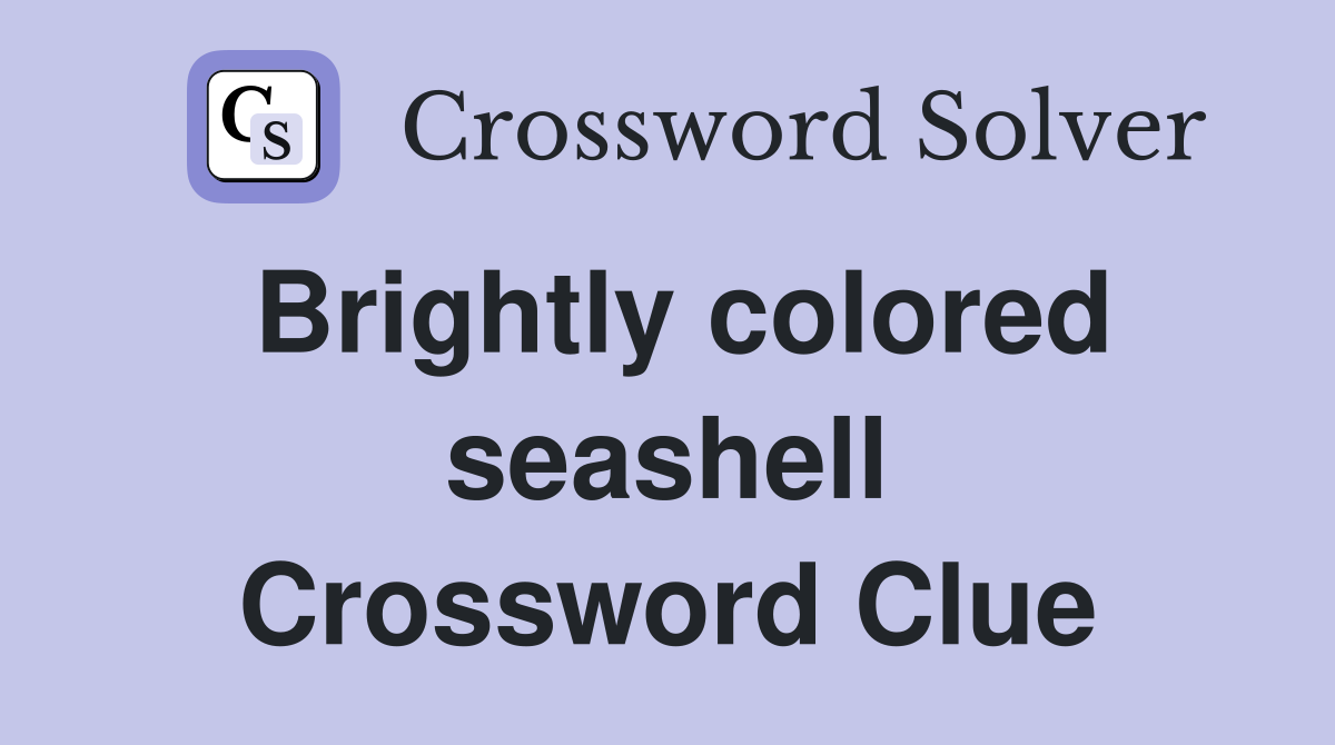 Brightly colored seashell Crossword Clue