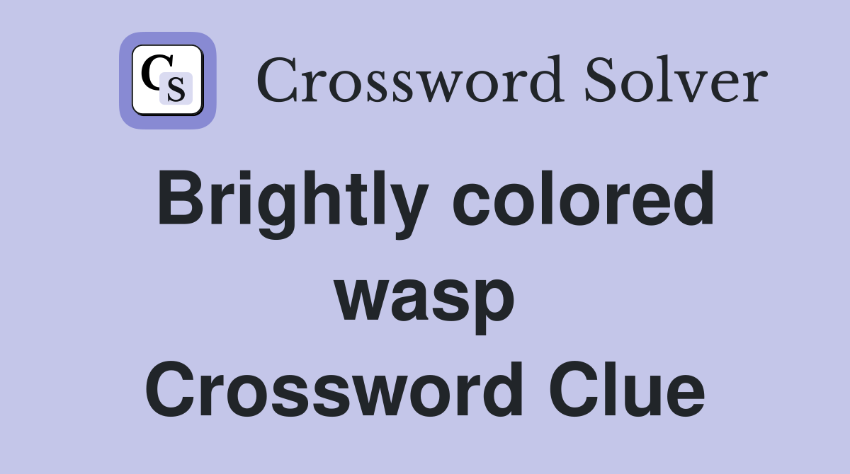 Brightly colored wasp Crossword Clue