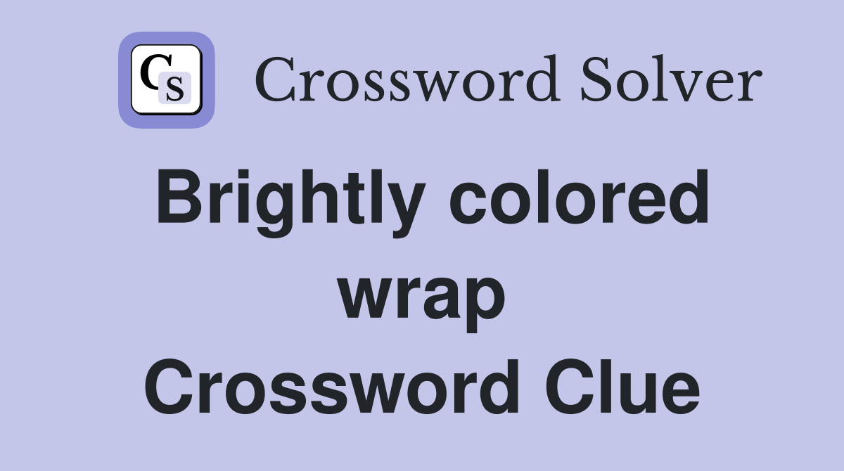 Brightly colored wrap Crossword Clue