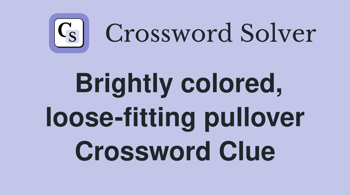 Brightly colored, loose-fitting pullover Crossword Clue