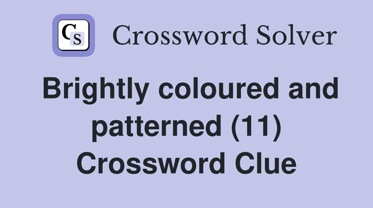 Brightly coloured and patterned (11) Crossword Clue