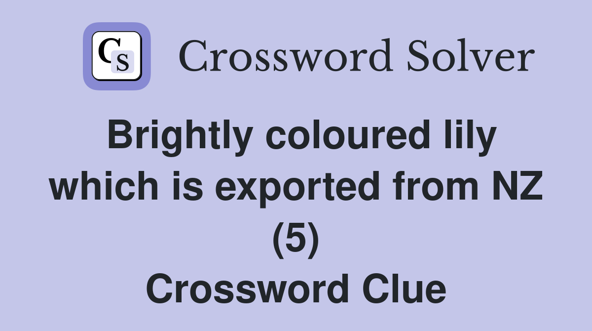Brightly coloured lily which is exported from NZ (5) Crossword Clue