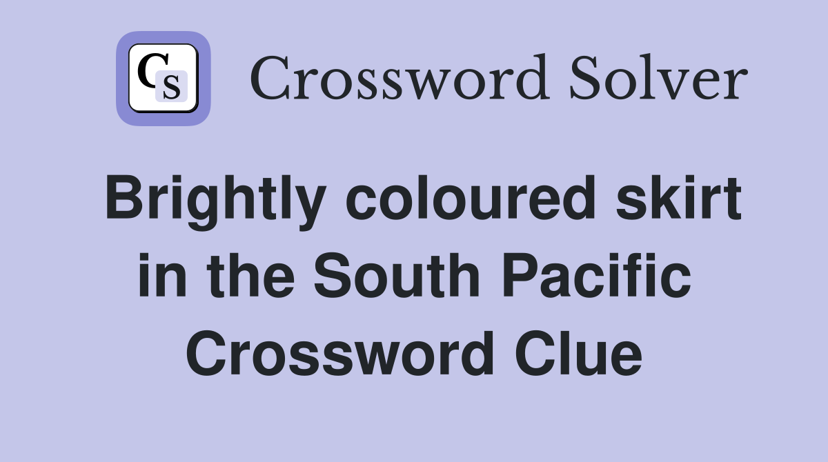 Brightly coloured skirt in the South Pacific Crossword Clue