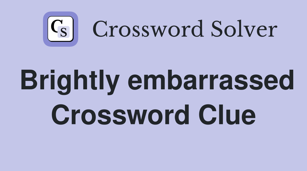 Brightly embarrassed Crossword Clue