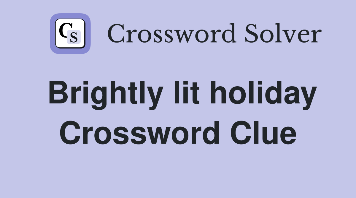Brightly lit holiday Crossword Clue