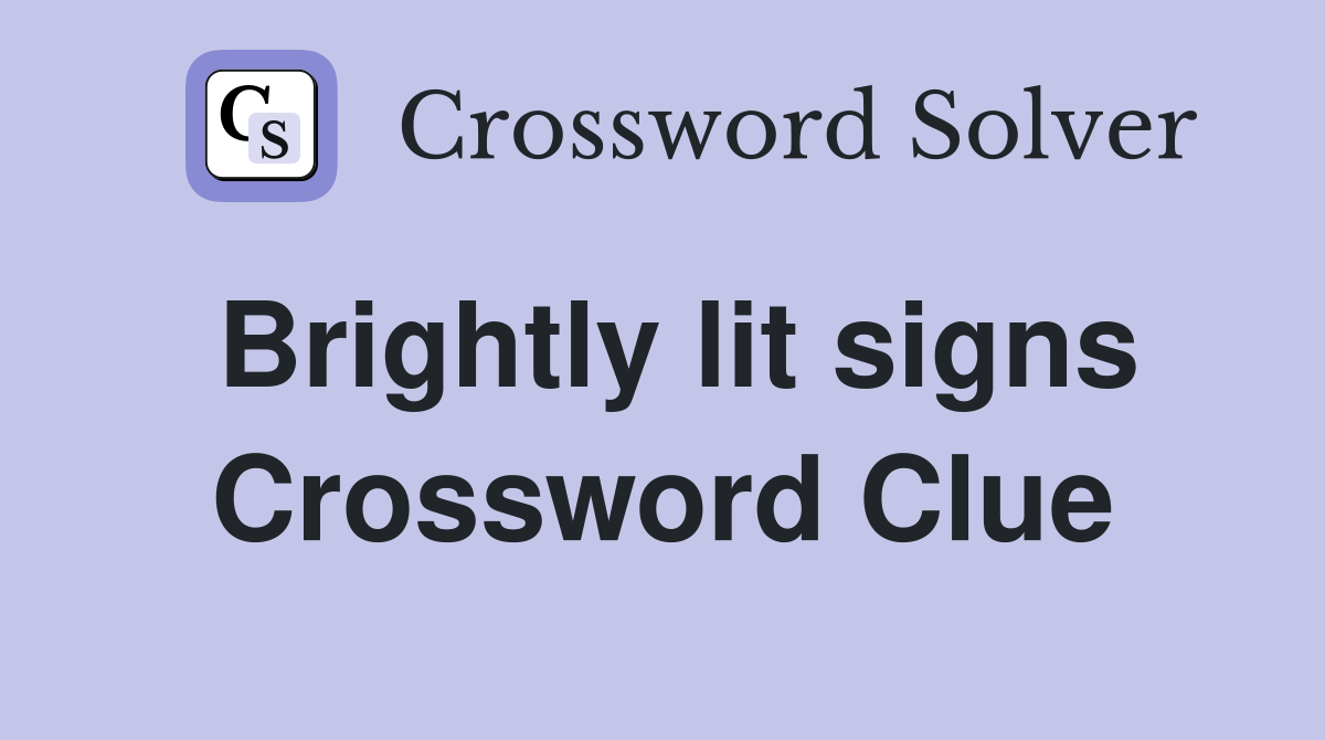 Brightly lit signs Crossword Clue
