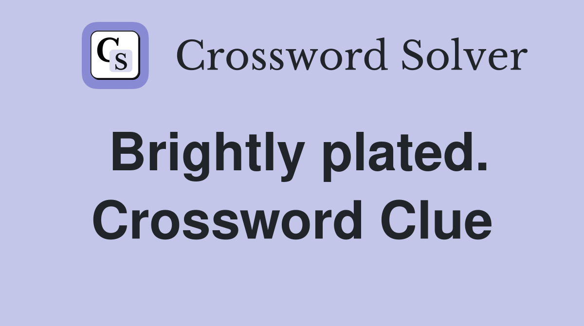 Brightly plated. Crossword Clue