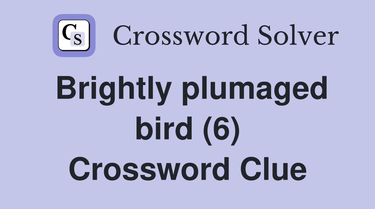 Brightly plumaged bird (6) Crossword Clue