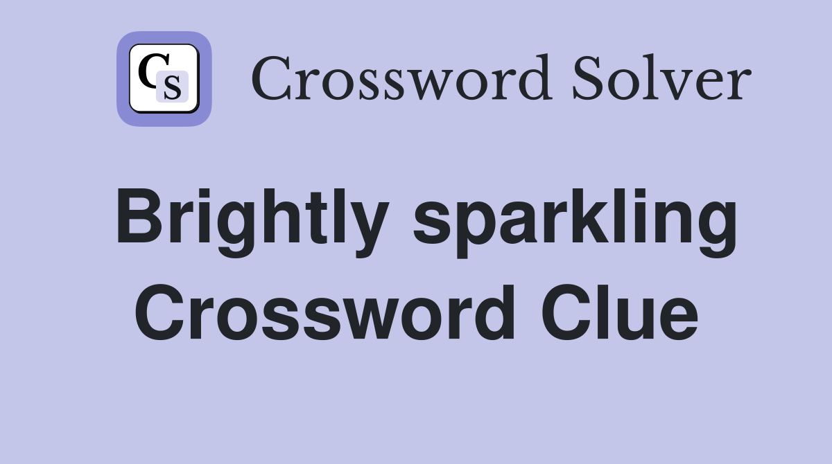 Brightly sparkling Crossword Clue