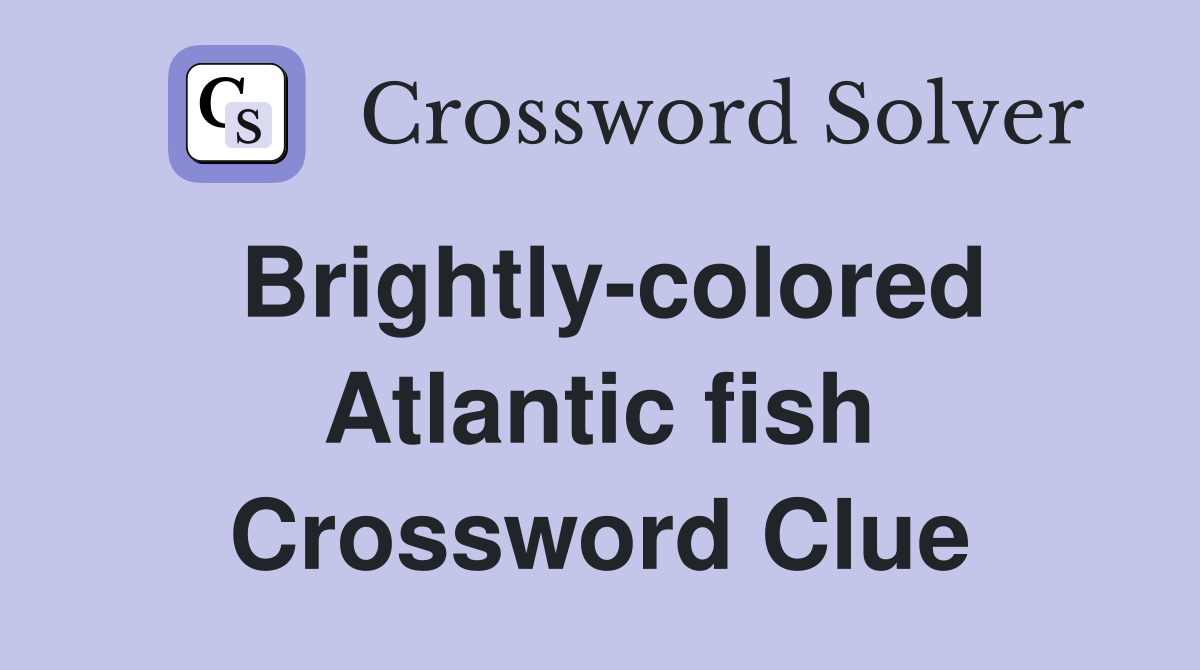 Brightly-colored Atlantic fish Crossword Clue