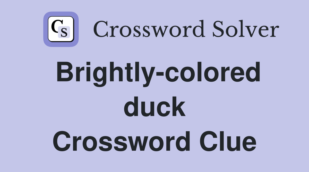 Brightly-colored duck Crossword Clue