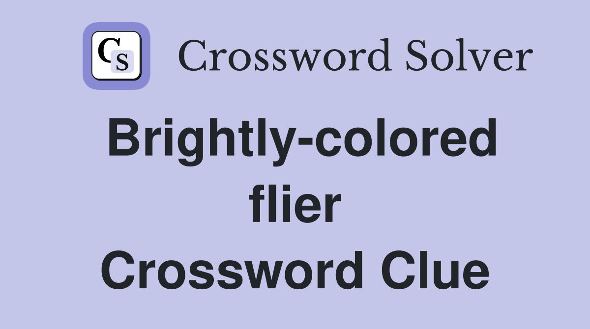 Brightly-colored flier Crossword Clue