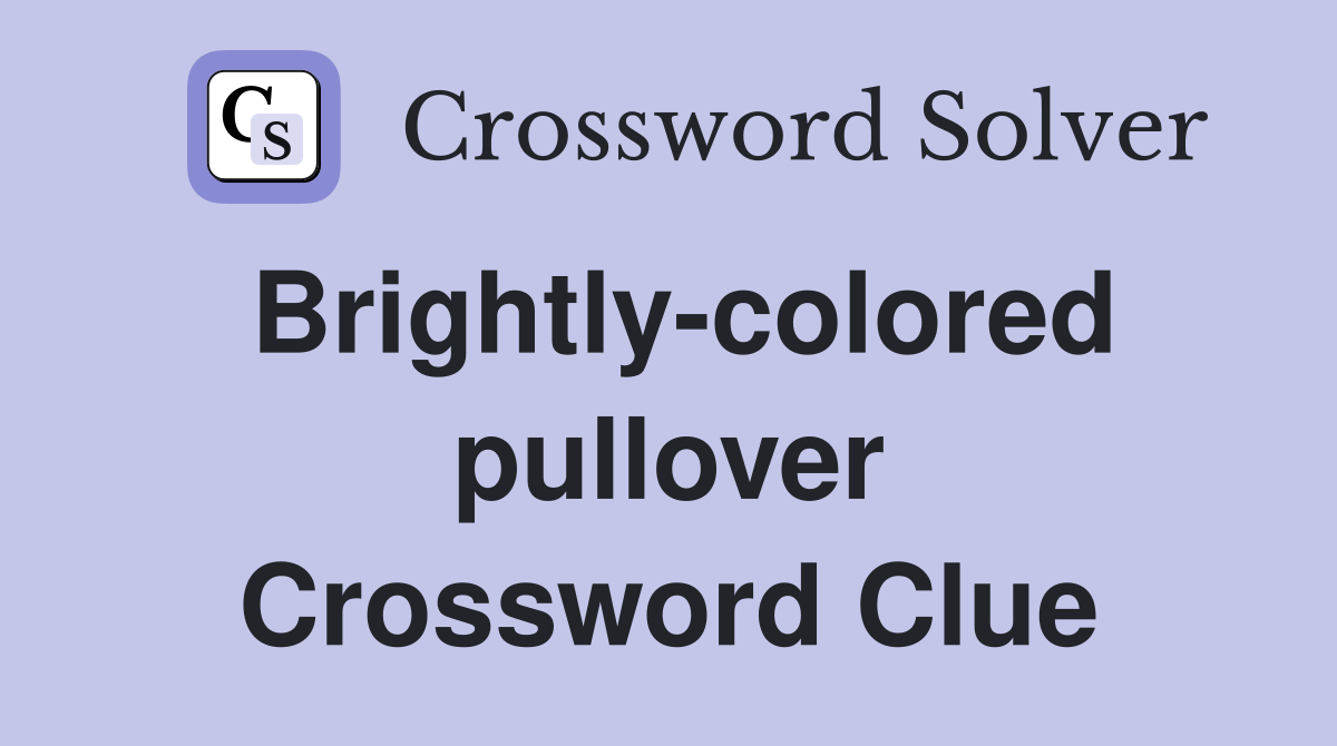 Brightly-colored pullover Crossword Clue