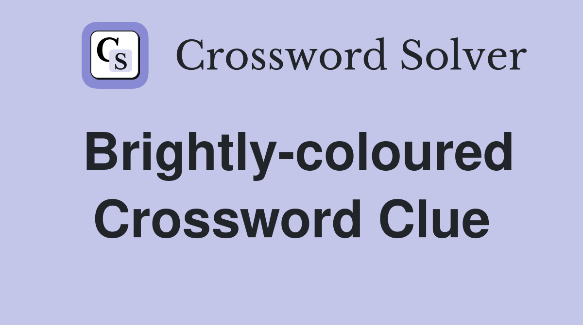 Brightly-coloured Crossword Clue
