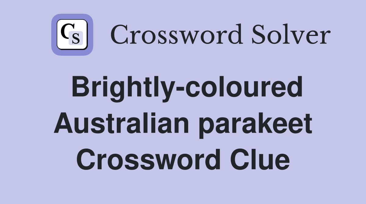 Brightly-coloured Australian parakeet Crossword Clue
